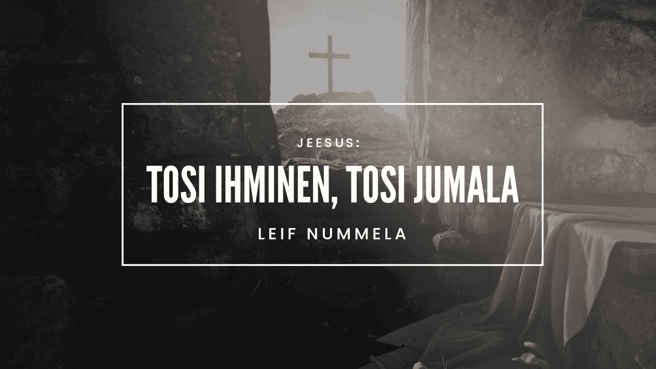 Jeesus: tosi ihminen, tosi Jumala