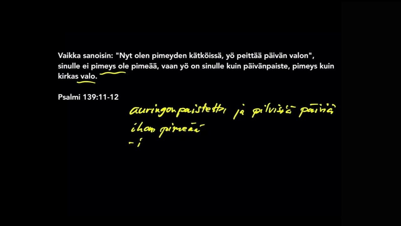 Osa 4/7 - Pimeyden vankilasta valoon. Ps. 139:11-12